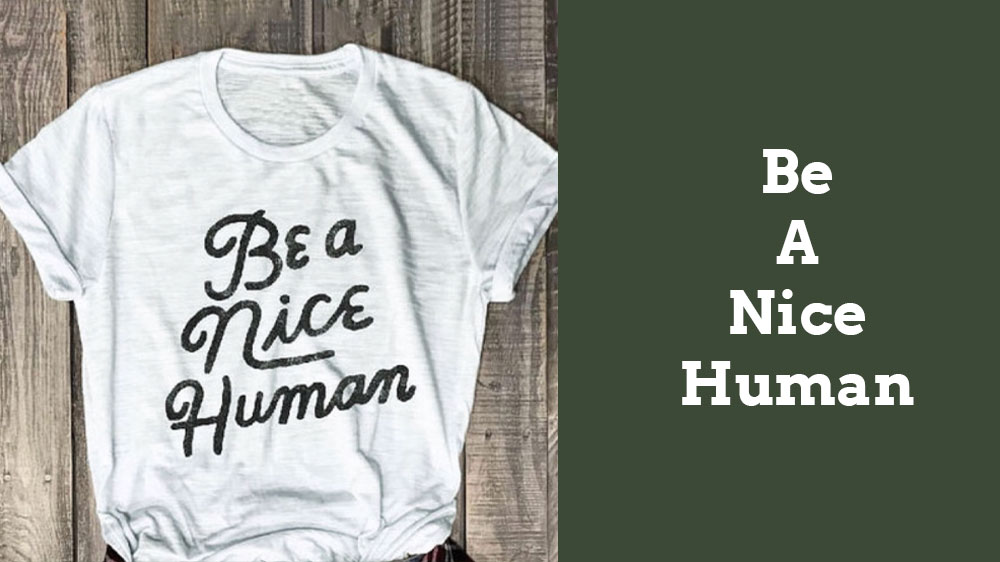 Be a Nice Human
