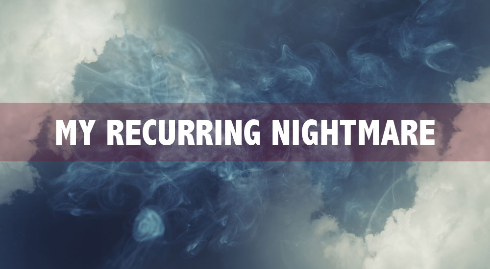 My Recurring Nightmare