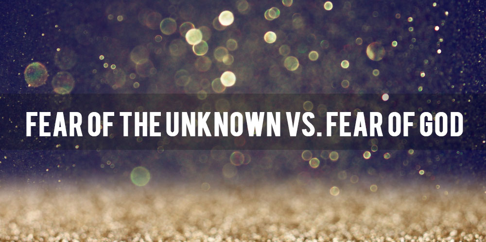 Fear of the Unknown vs. Fear of God