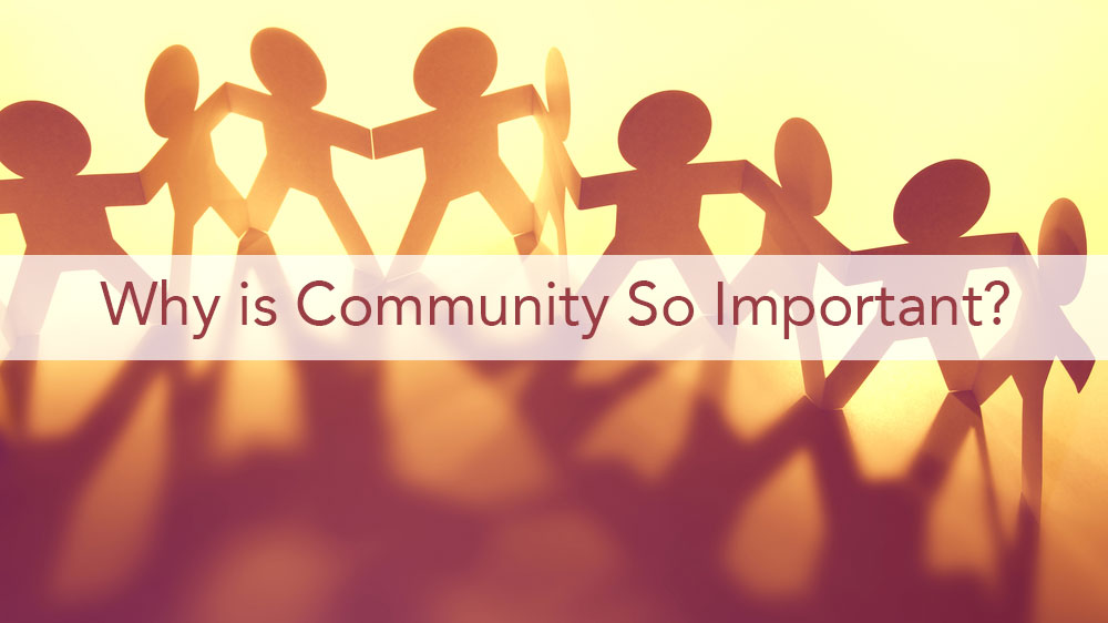 Why is Community So Important?